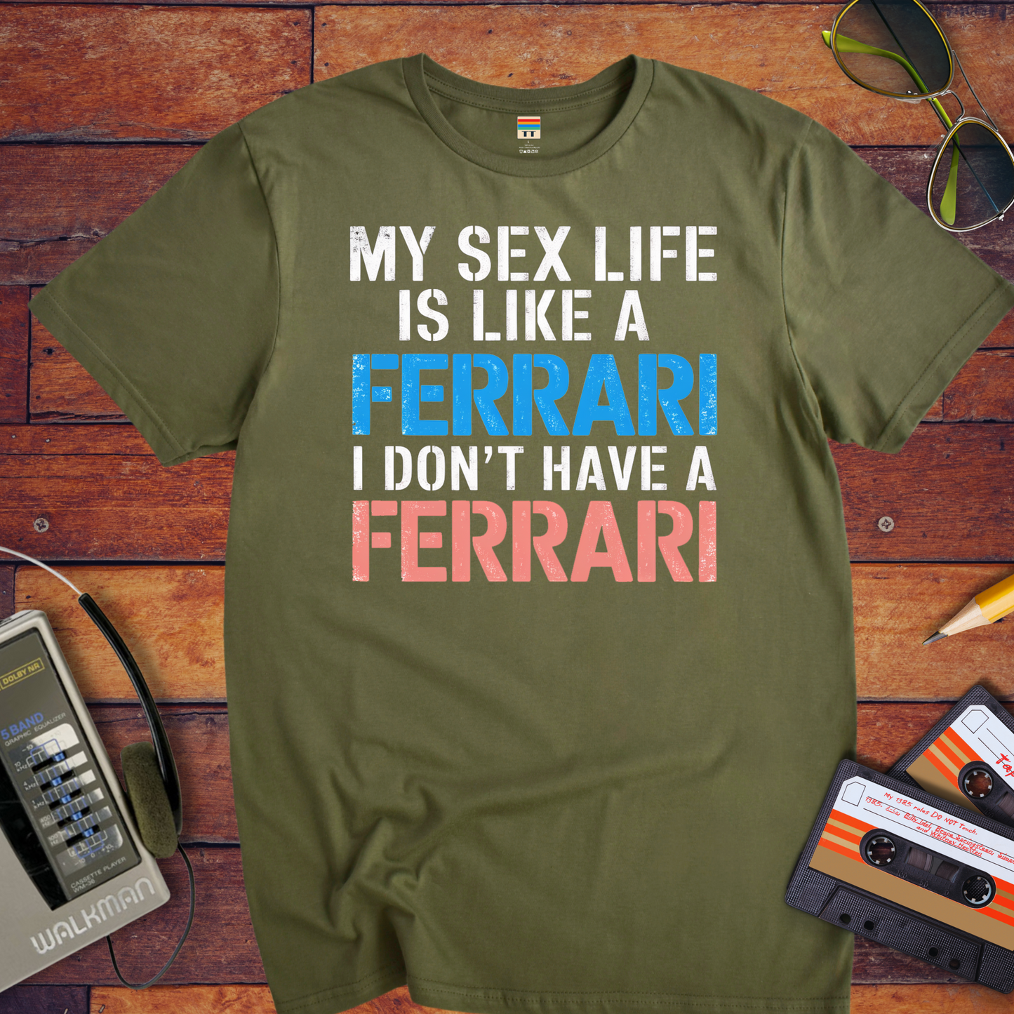 "MY SEX LIFE IS LIKE A FERRARI I DON'T HAVE A FERRARI" T-Shirt