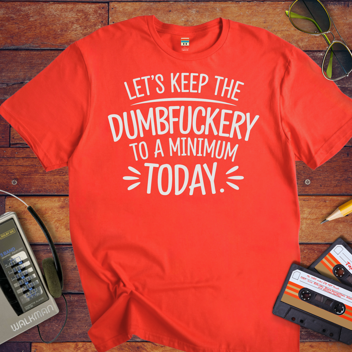 "Let's Keep the Dumbfuckery to a Minimum Today" T-Shirt