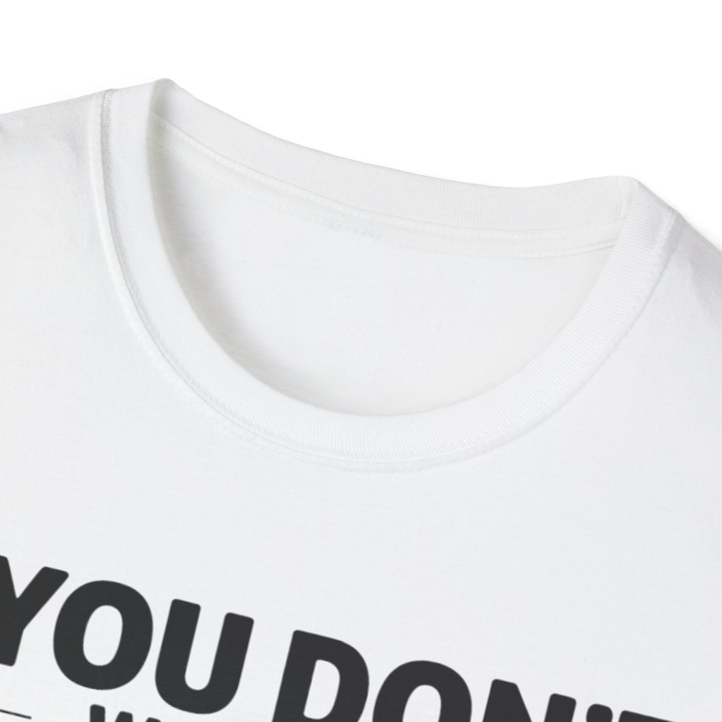 "If you don't want a sarcastic " T-Shirt
