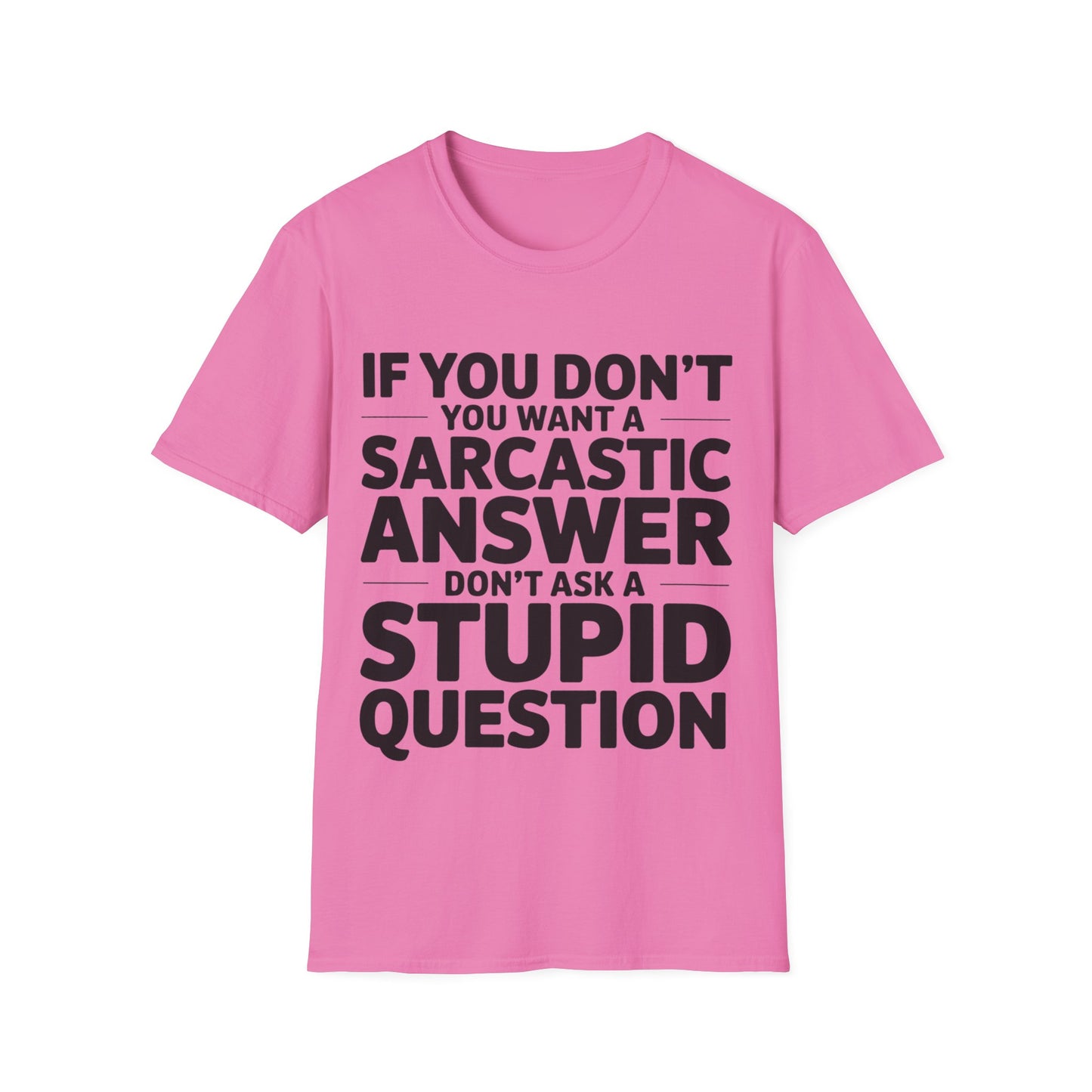"If you don't want a sarcastic " T-Shirt