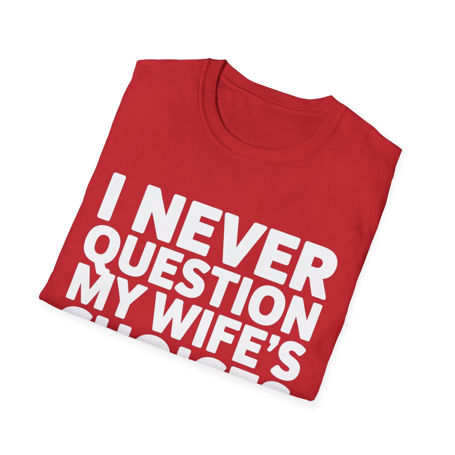 "I Never Question My Wife" T-Shirt