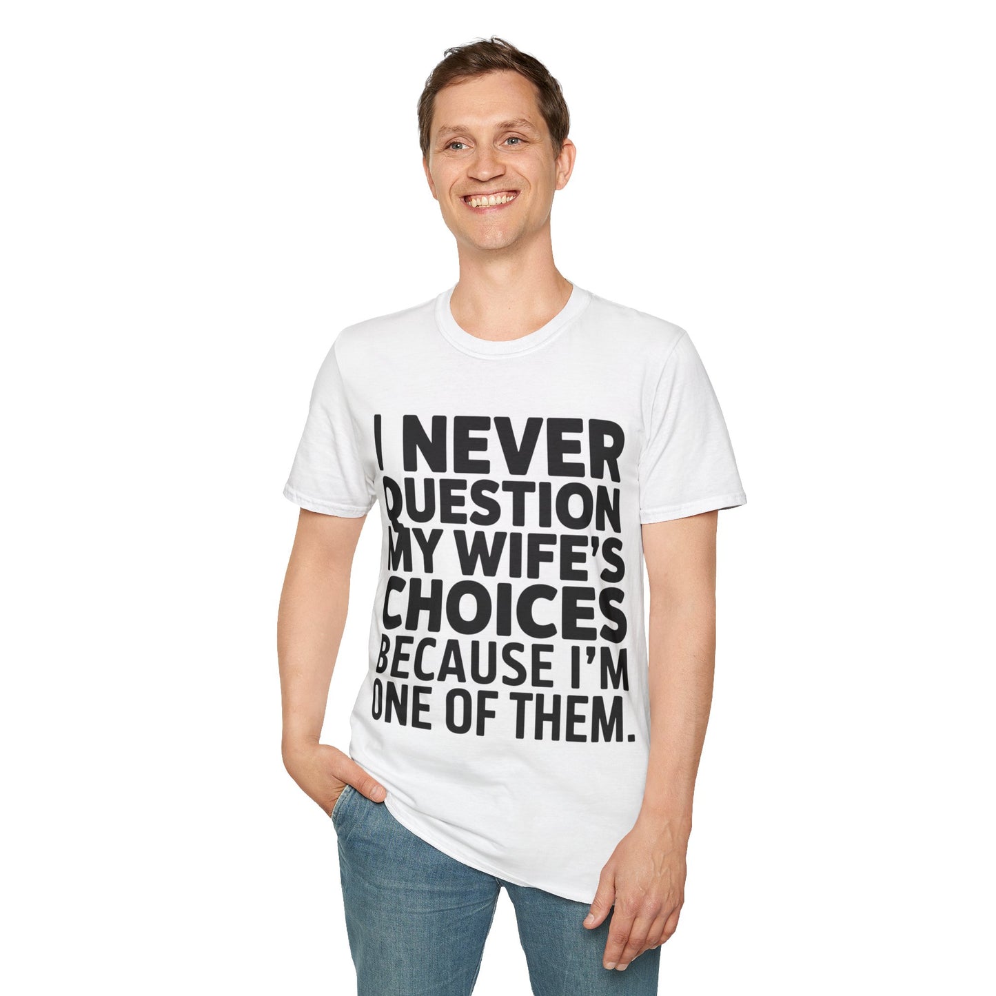 "I Never Question My Wife" T-Shirt