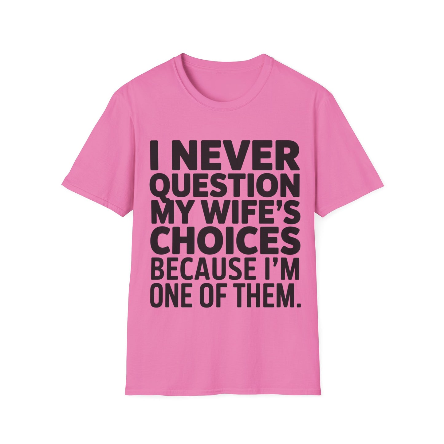 "I Never Question My Wife" T-Shirt
