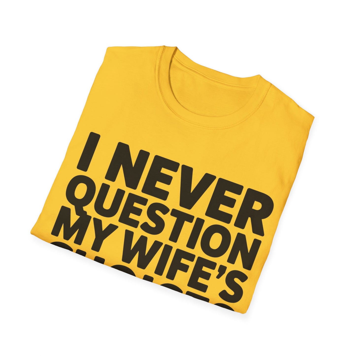"I Never Question My Wife" T-Shirt