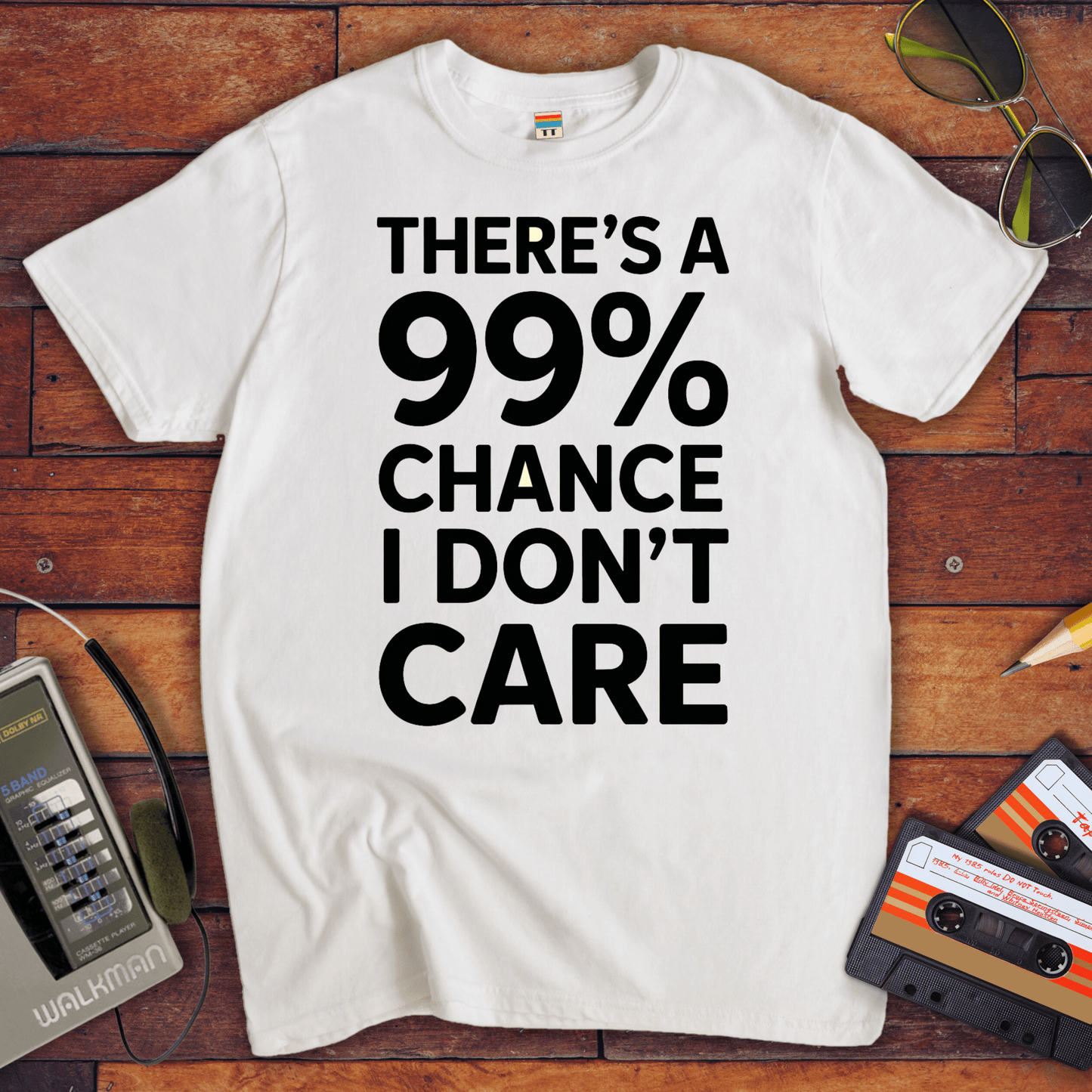 "THERE'S A 99% CHANCE I DON'T CARE" T Shirt