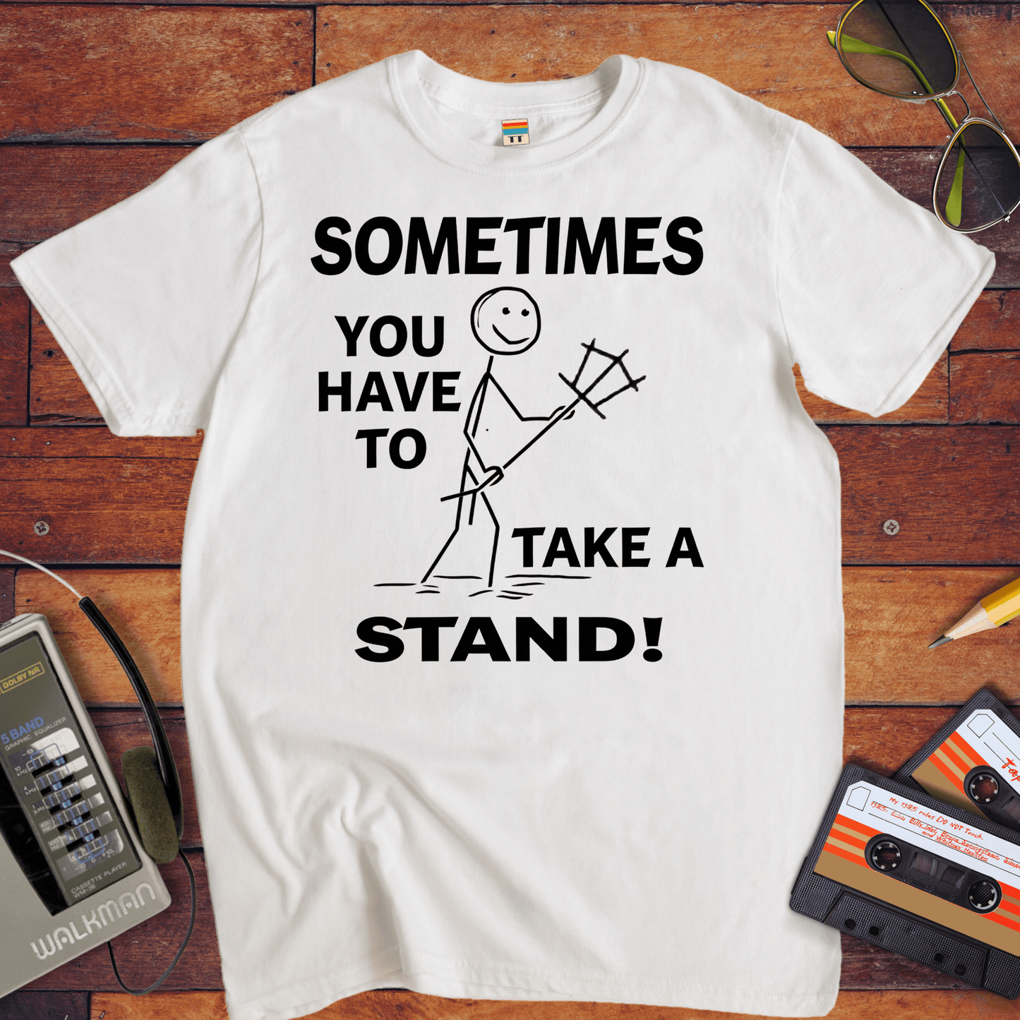 "Sometimes you have to take a stand" T-Shirt