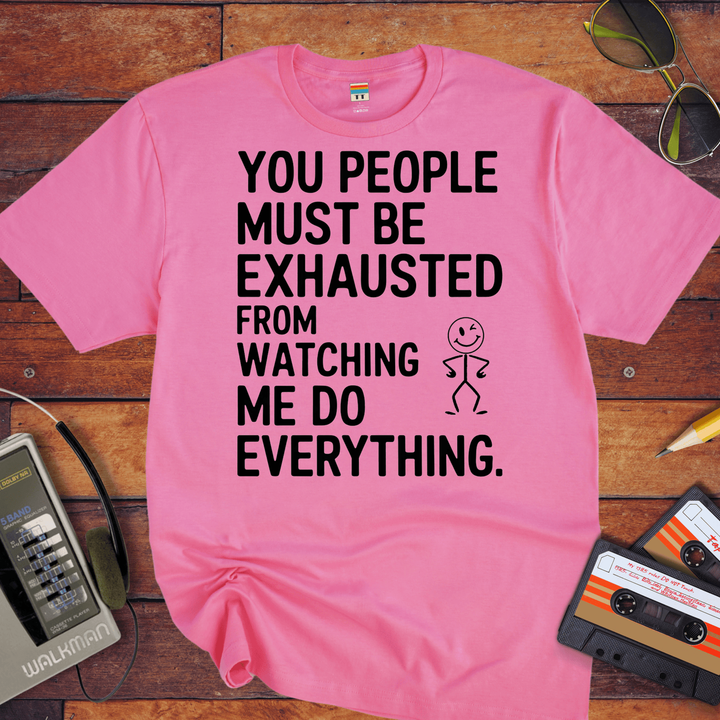 "You people must be exhausted watching me do everything" T-Shirt