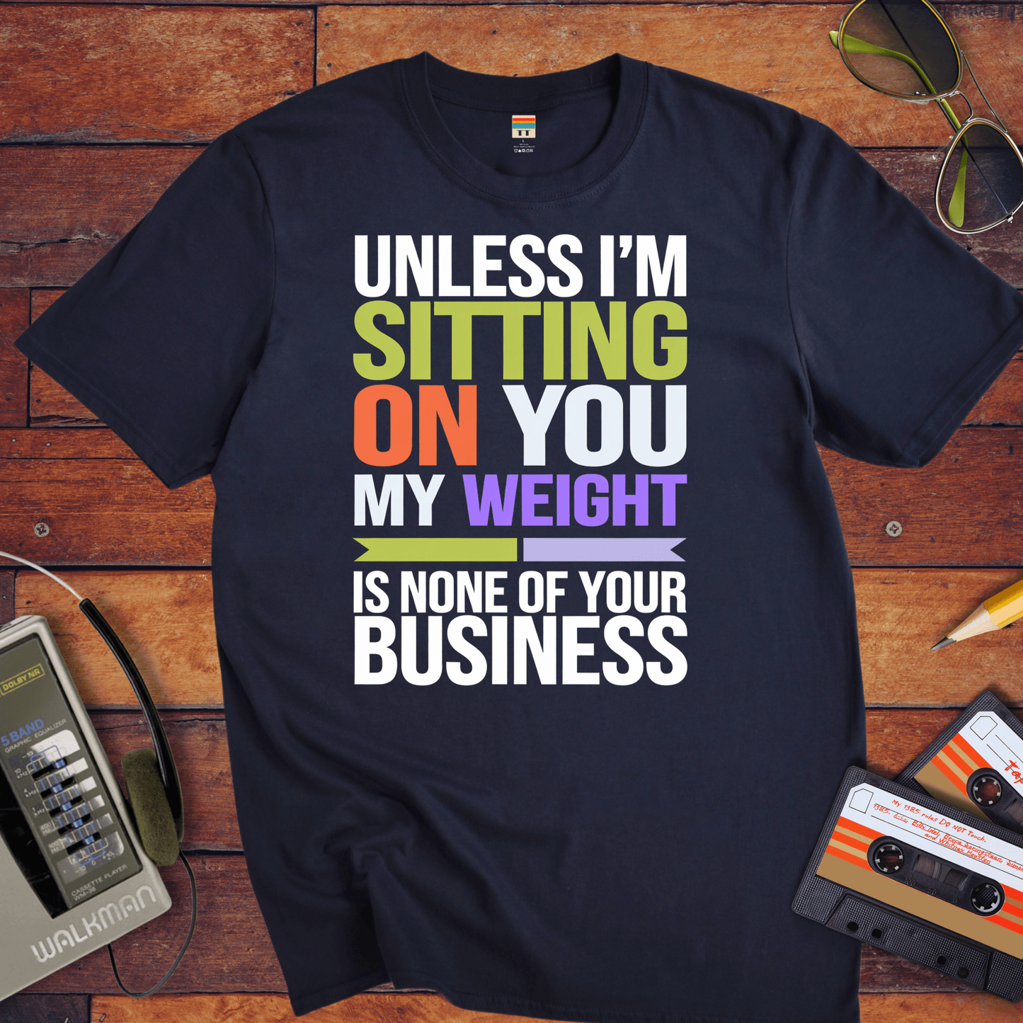 "Unless I'm sitting on you, my weight is none of your business" T-Shirt