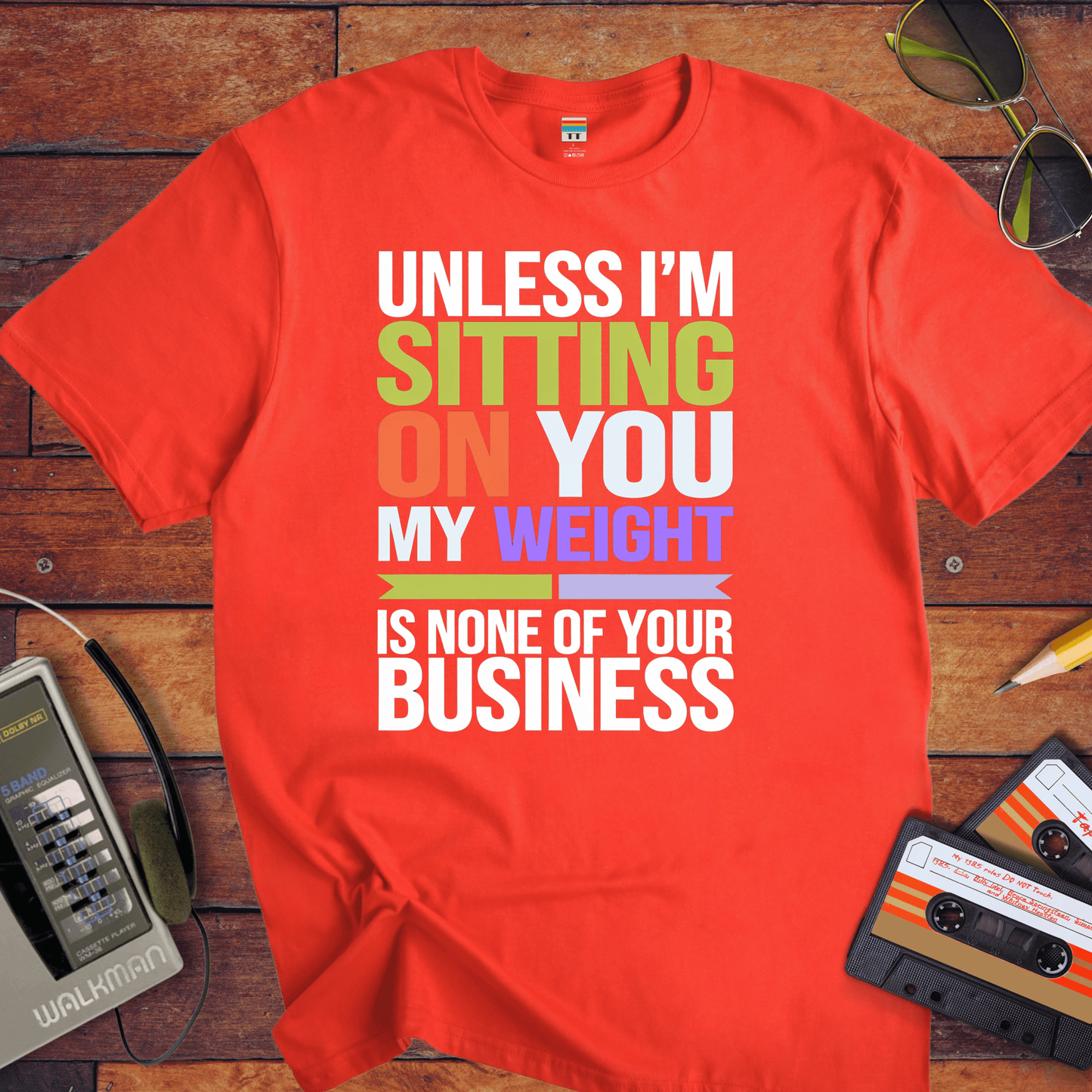 "Unless I'm sitting on you, my weight is none of your business" T-Shirt