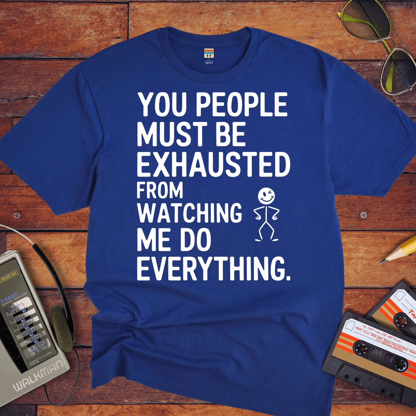 "You people must be exhausted watching me do everything" T-Shirt