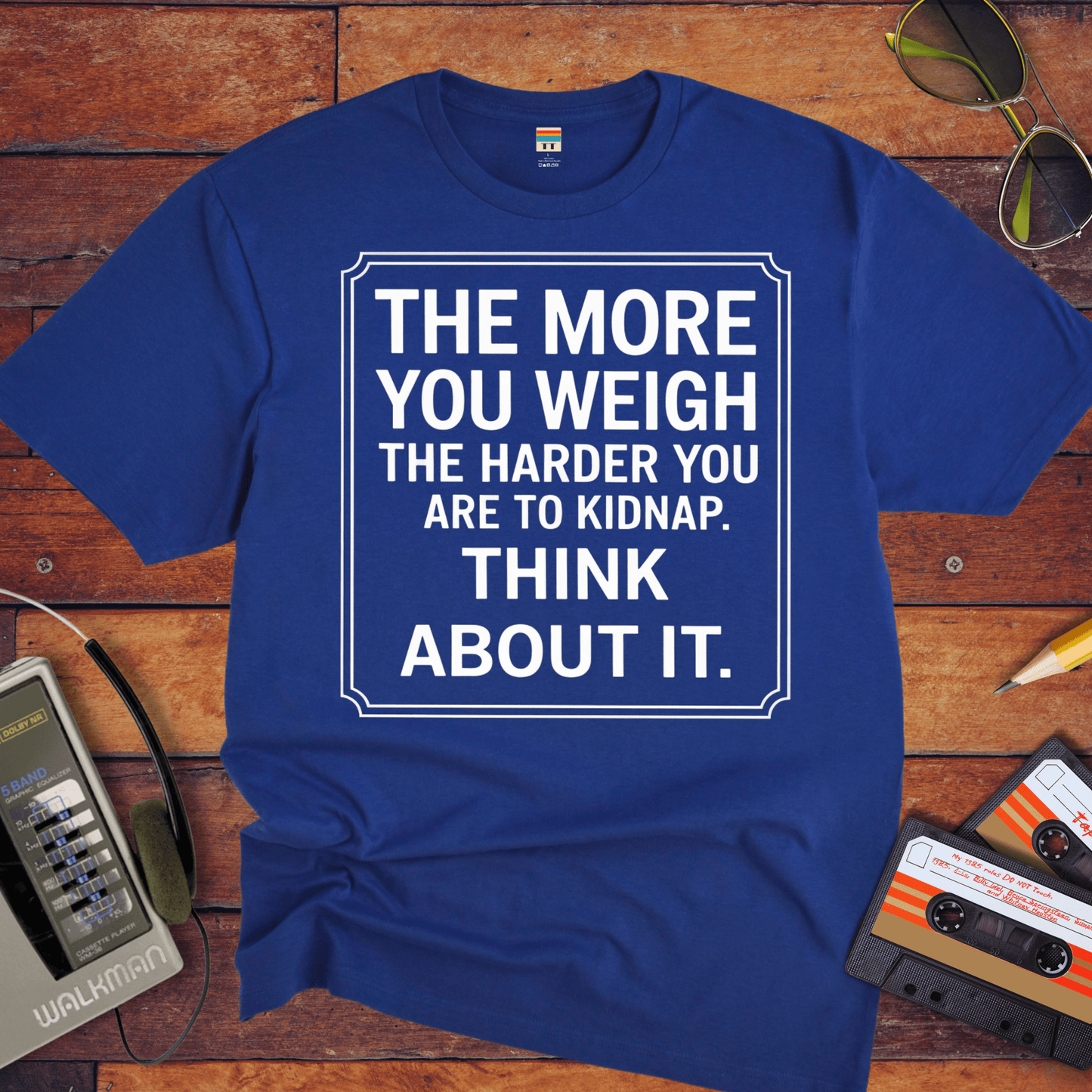 "The More you weigh, the harder you are to kidnap" T-Shirt