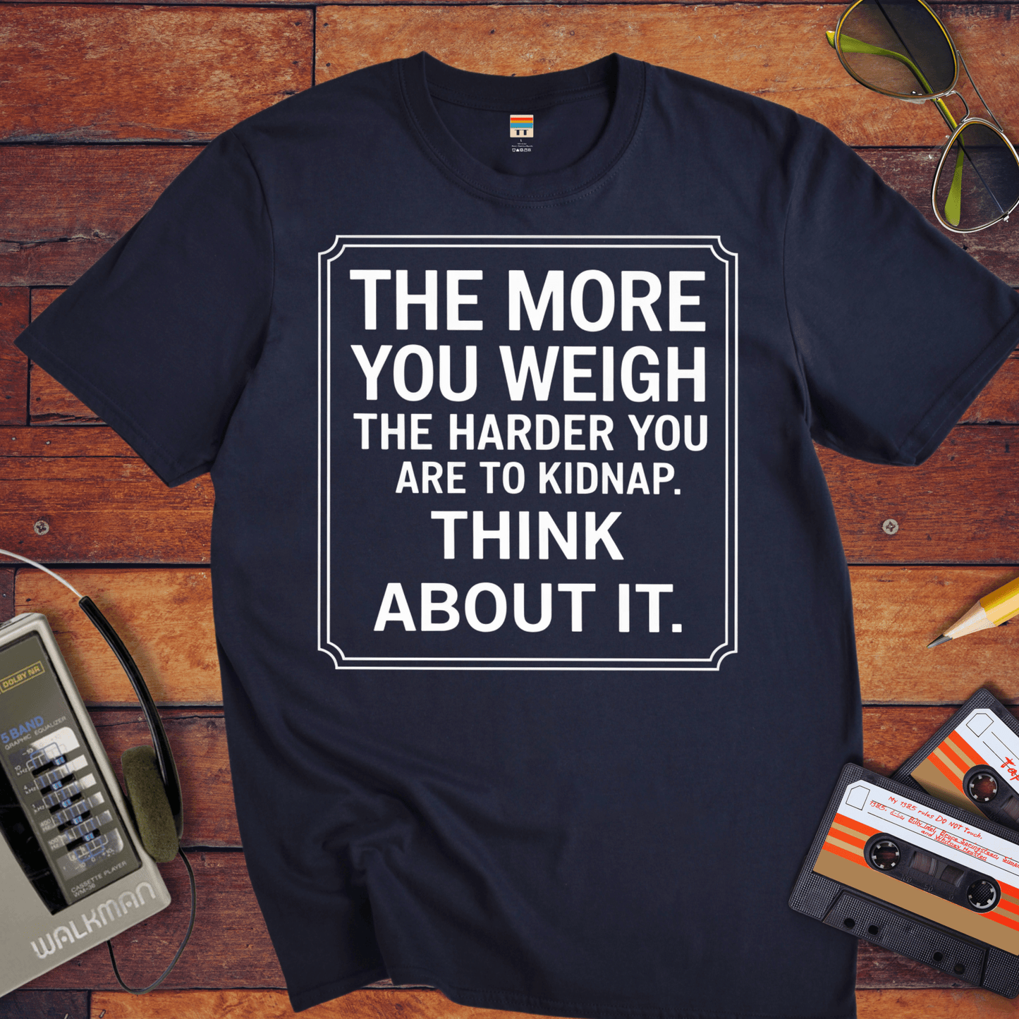 "The More you weigh, the harder you are to kidnap" T-Shirt
