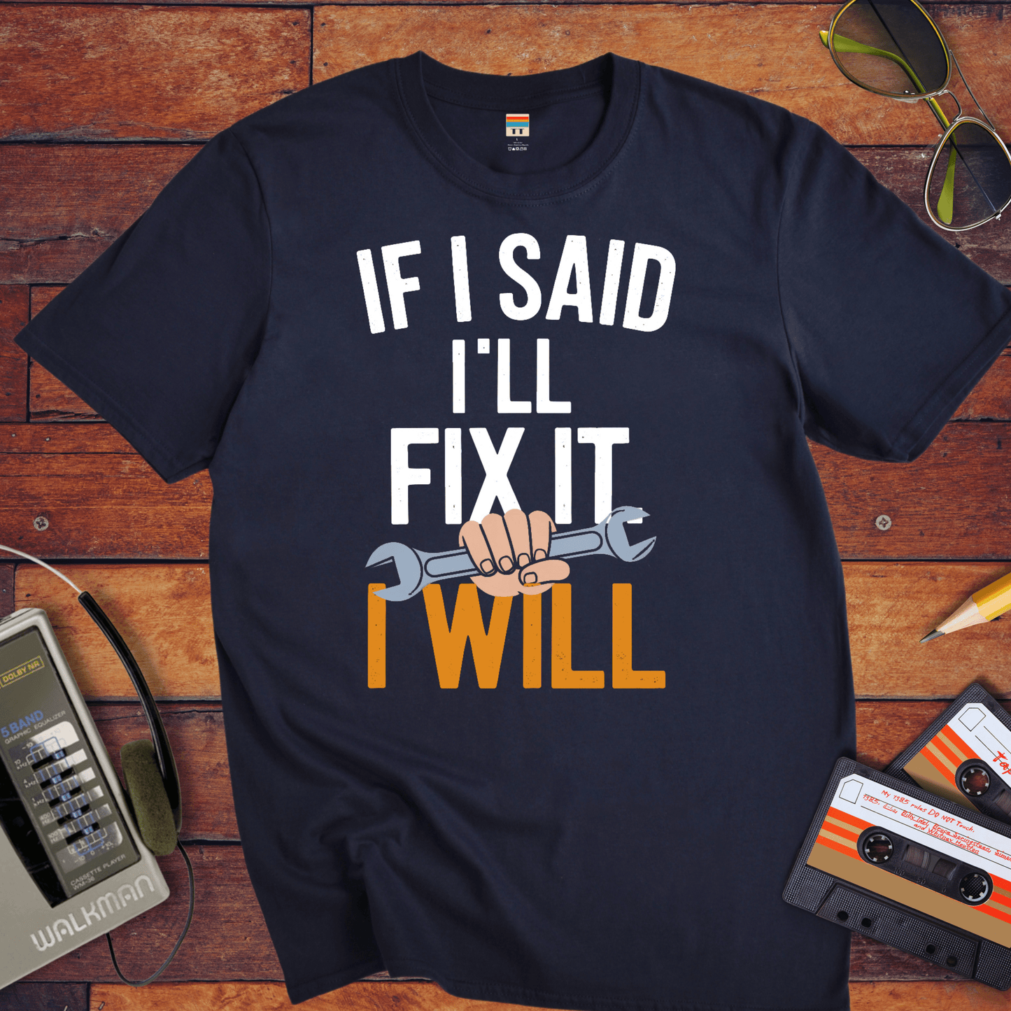 "If I said I'll fix it, I will " T-Shirt