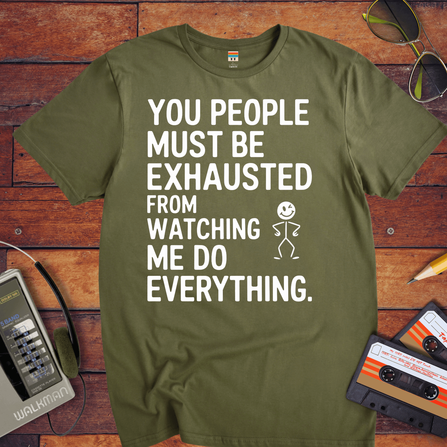 "You people must be exhausted watching me do everything" T-Shirt