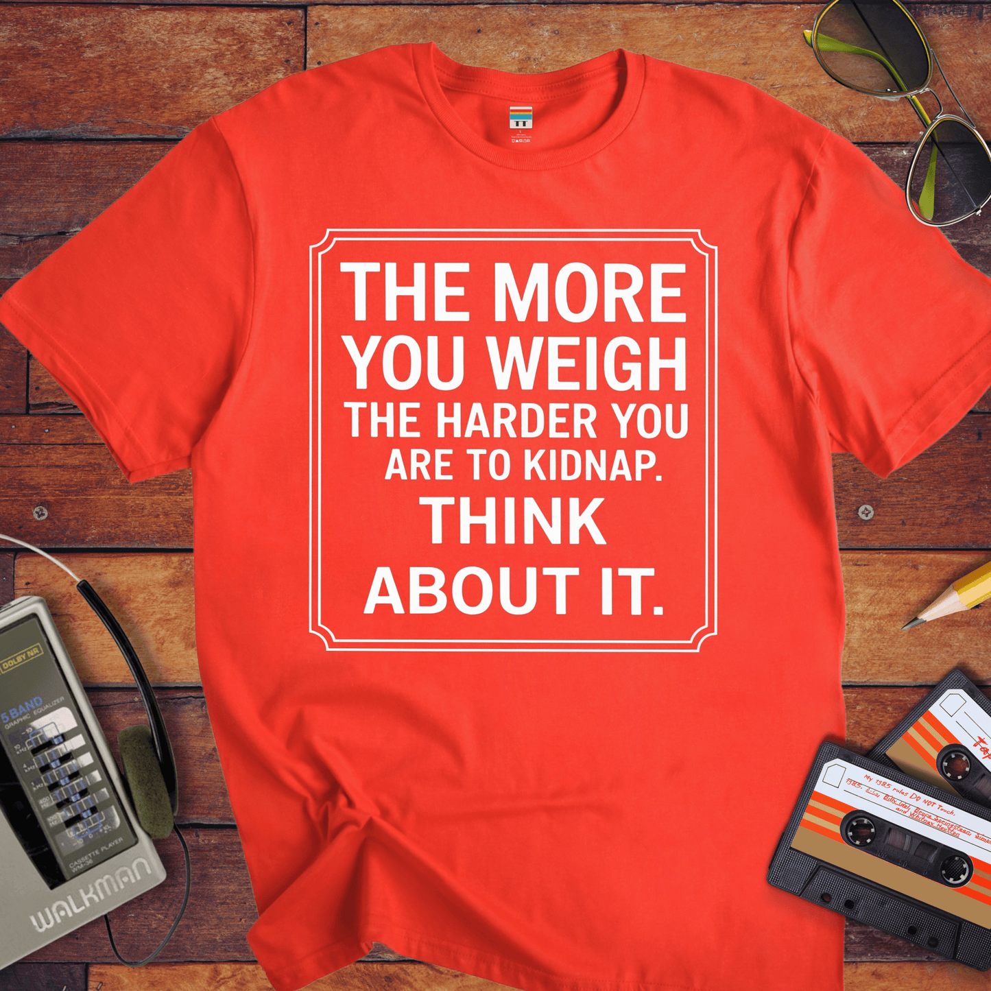 "The More you weigh, the harder you are to kidnap" T-Shirt