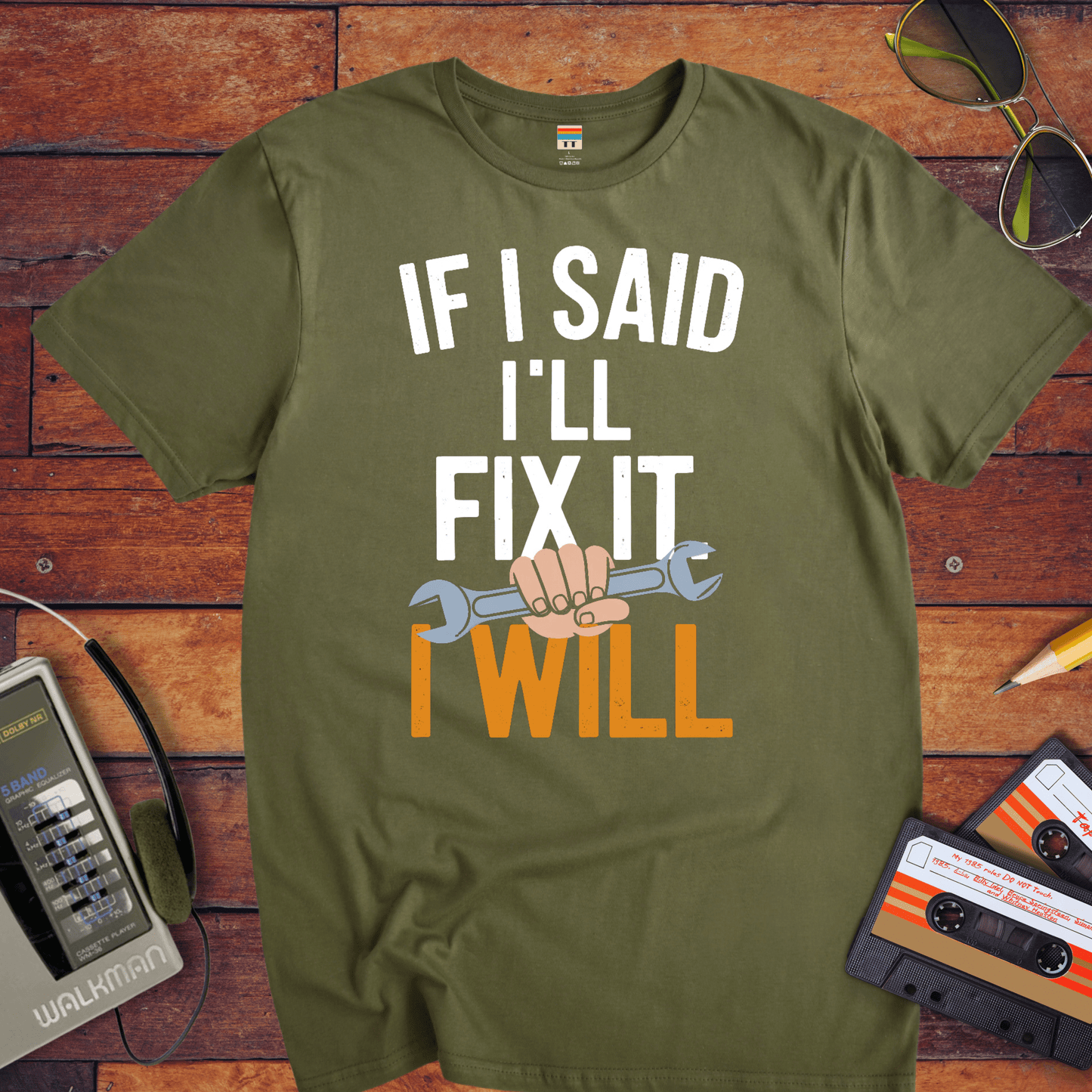 "If I said I'll fix it, I will " T-Shirt
