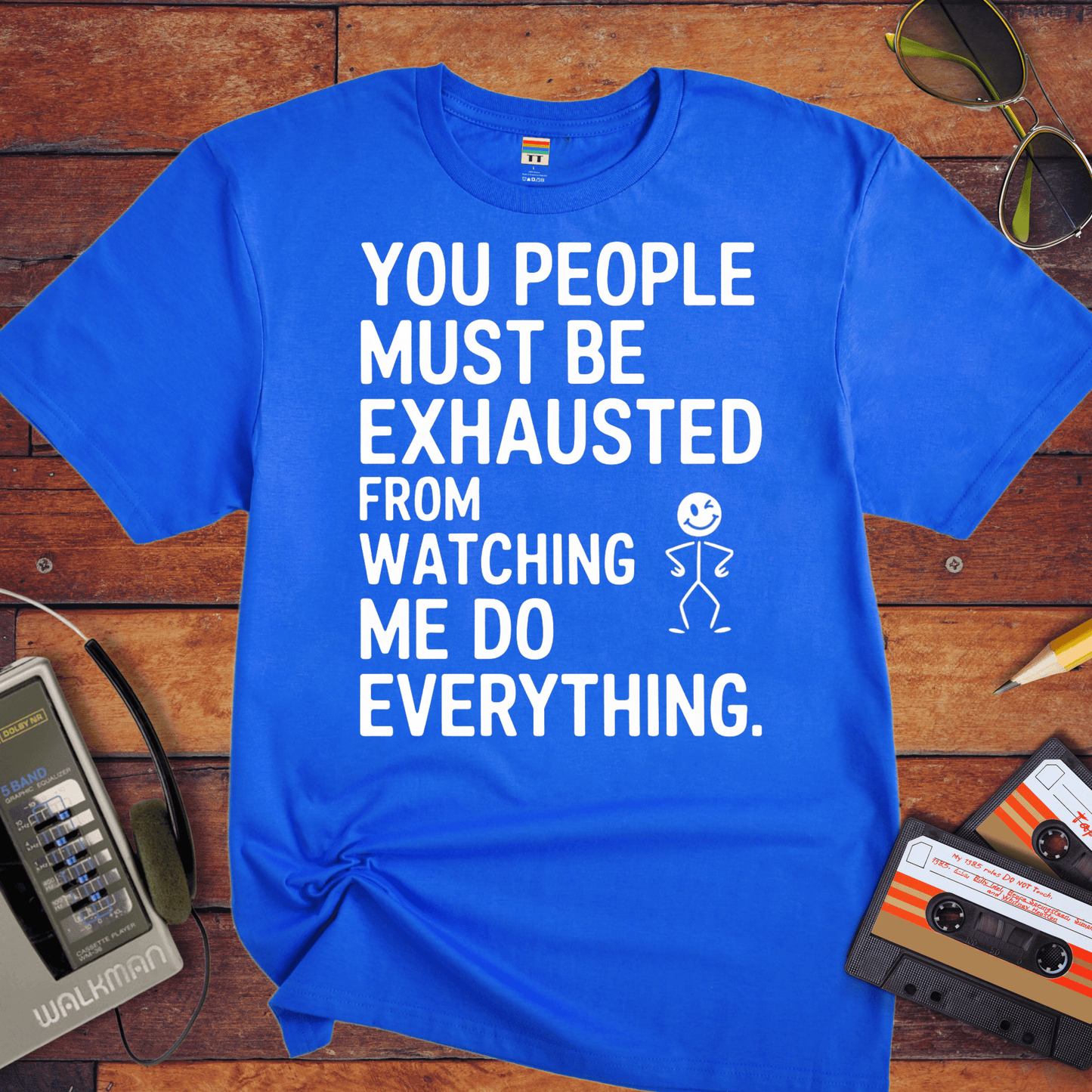 "You people must be exhausted watching me do everything" T-Shirt
