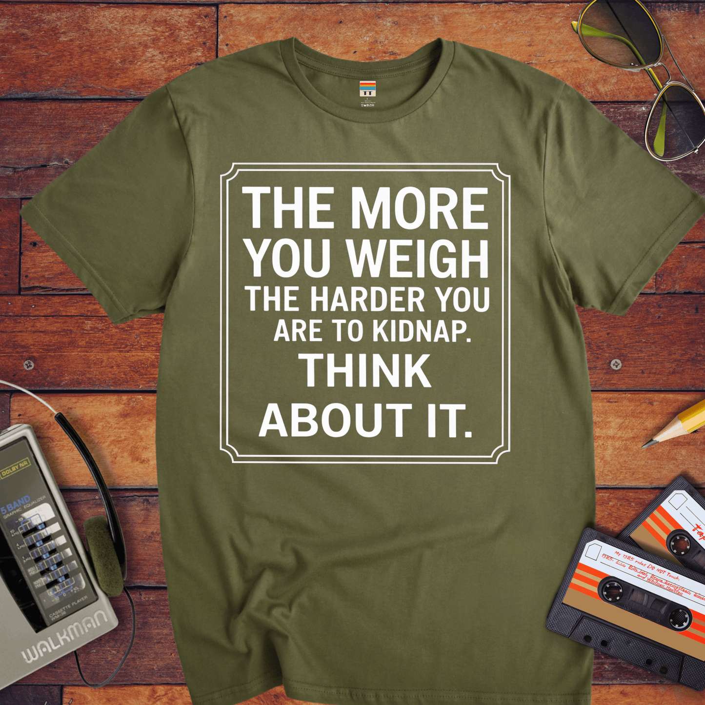 "The More you weigh, the harder you are to kidnap" T-Shirt