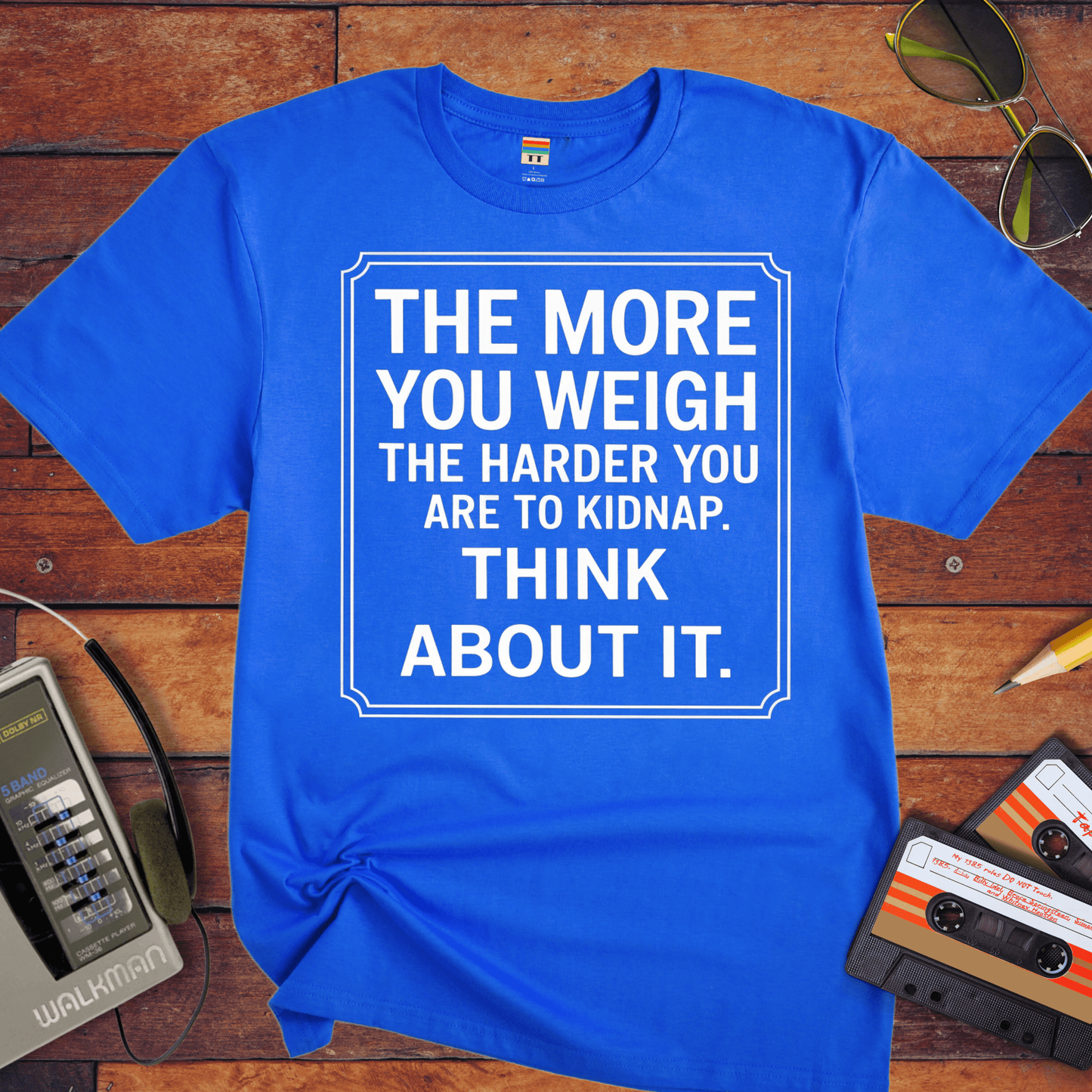 "The More you weigh, the harder you are to kidnap" T-Shirt