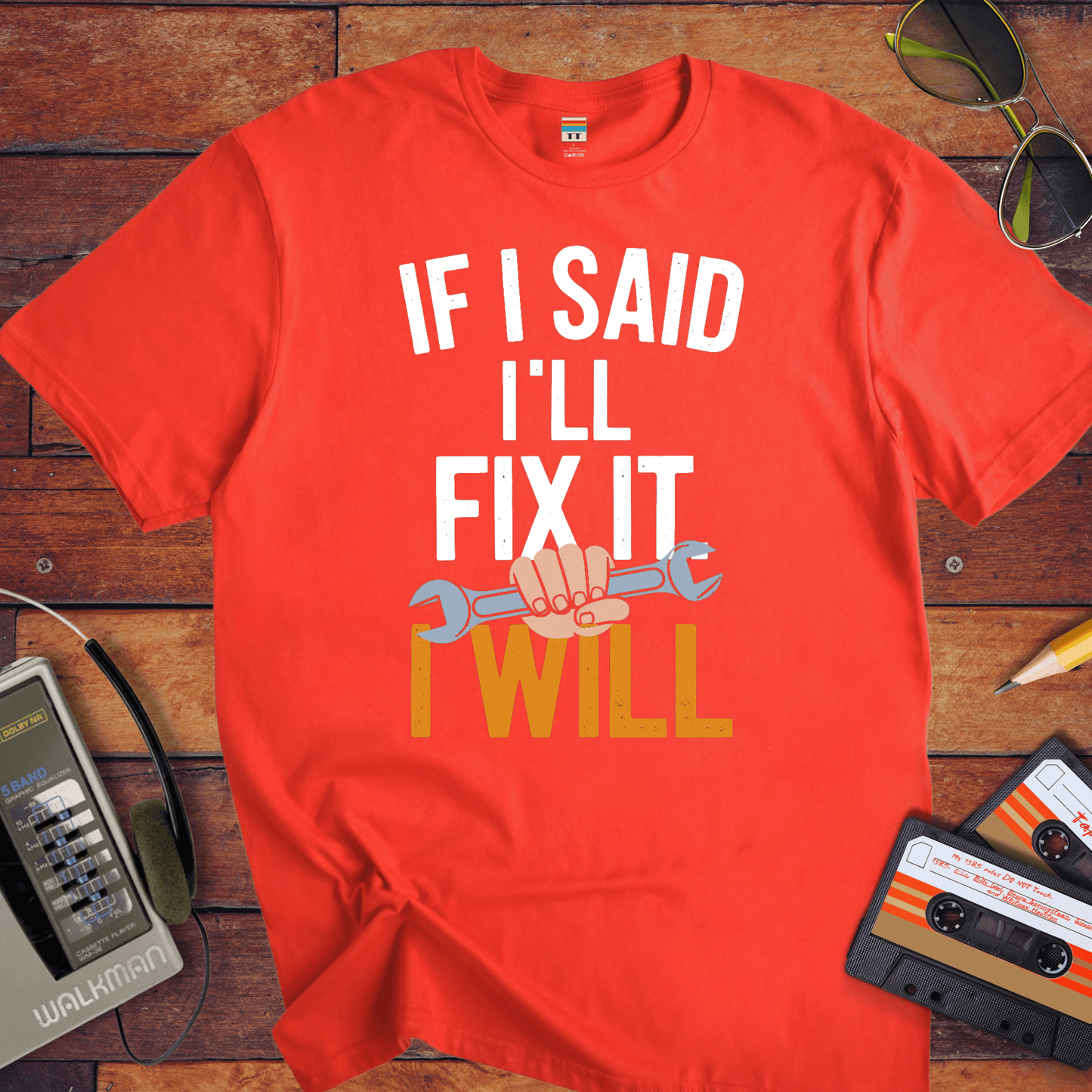 "If I said I'll fix it, I will " T-Shirt