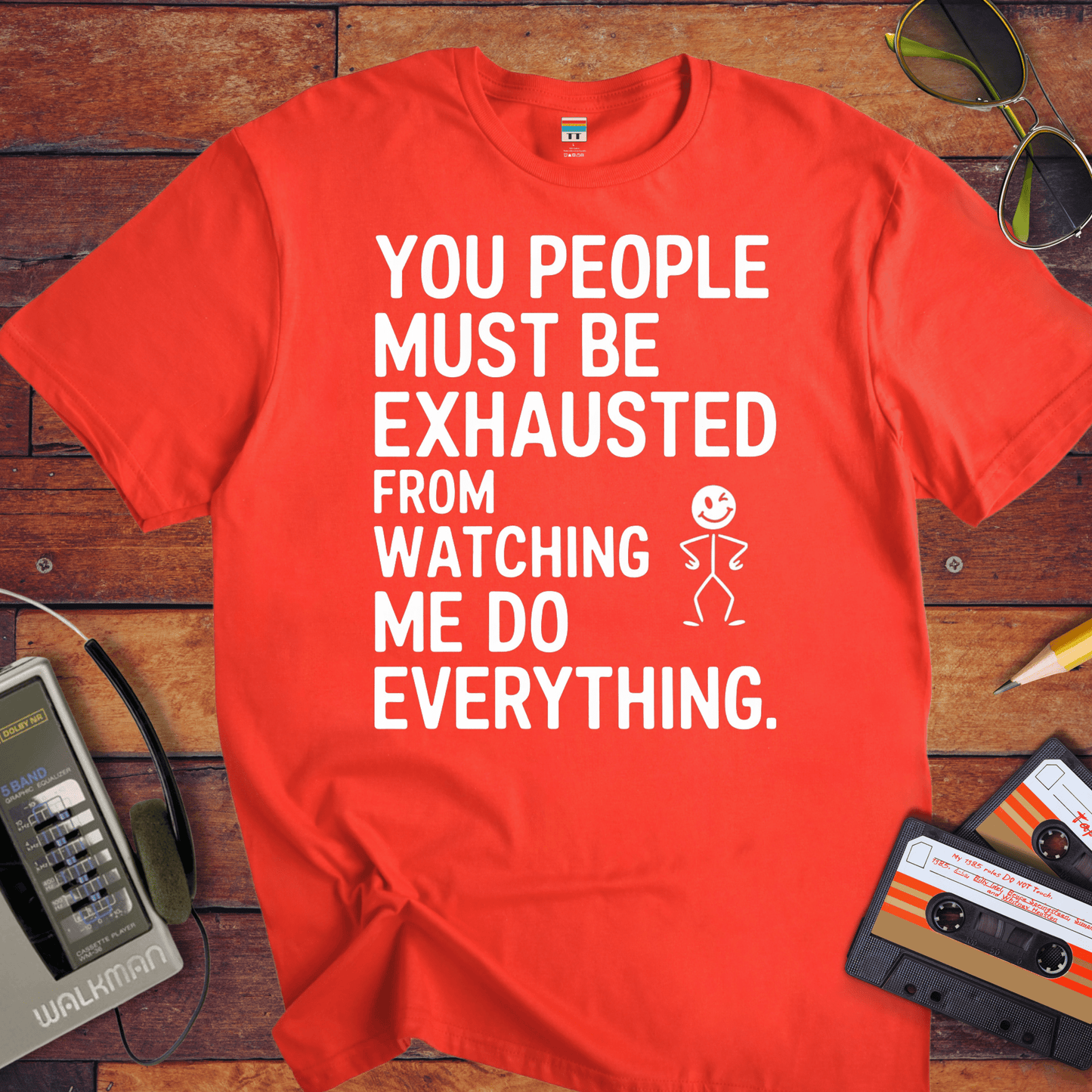"You people must be exhausted watching me do everything" T-Shirt