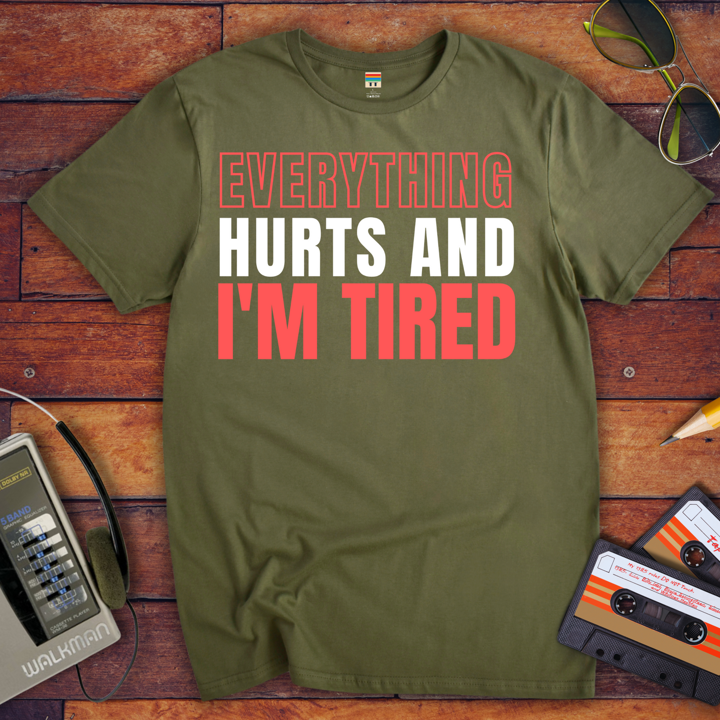 "Everything hurts and I'm tired " T-Shirt