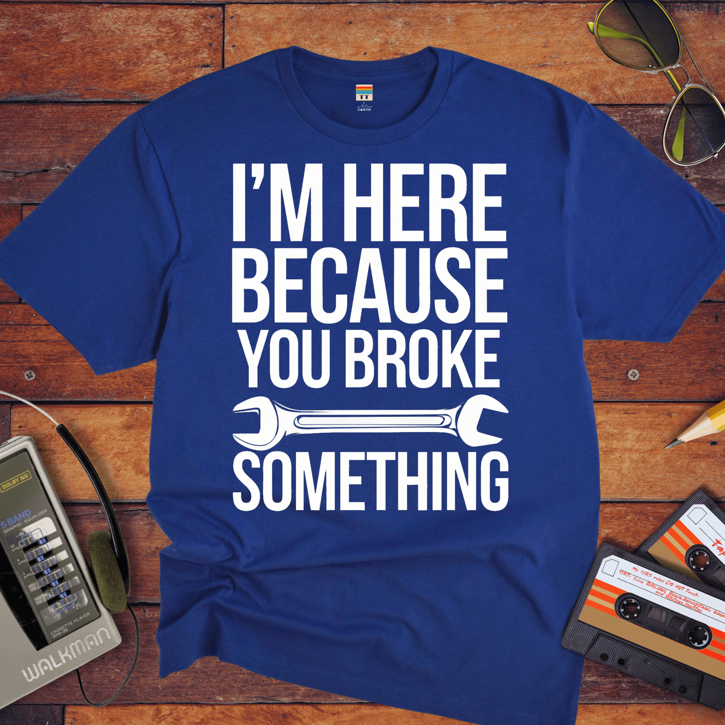 "I'm here because you broke something " T-Shirt
