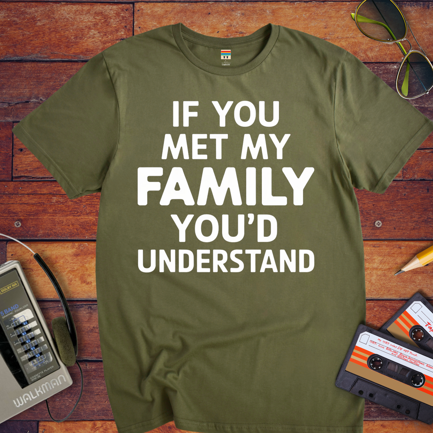 "If you meet my family, you'd understand " T-Shirt