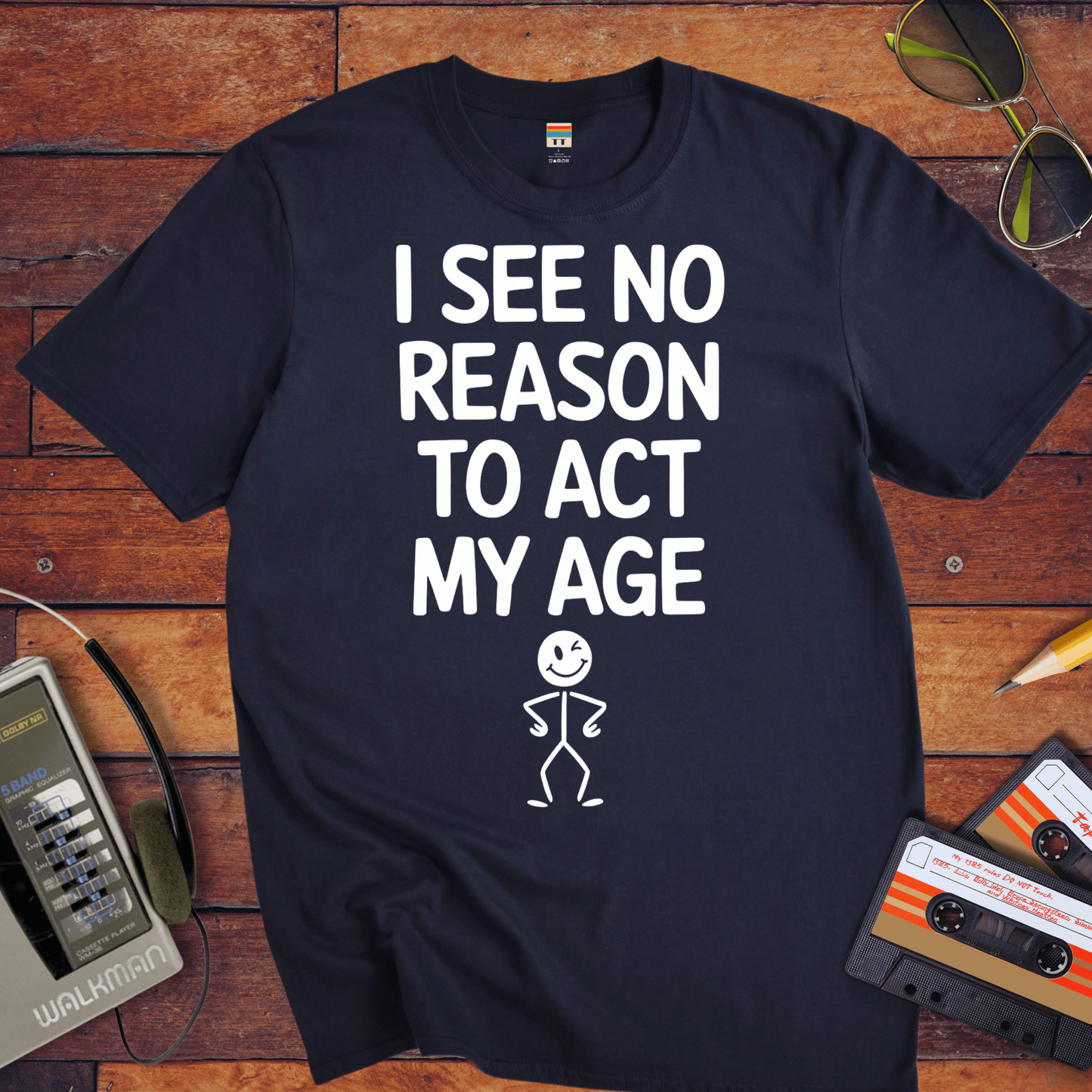 "I see no reason to act my age" T-Shirt