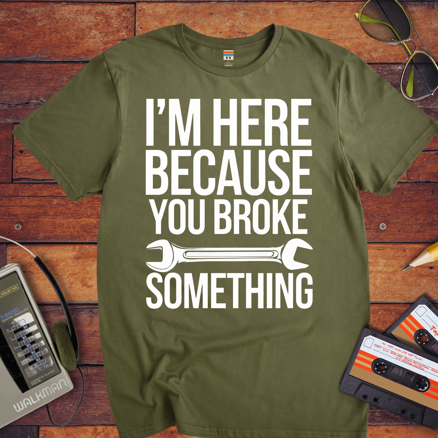 "I'm here because you broke something " T-Shirt