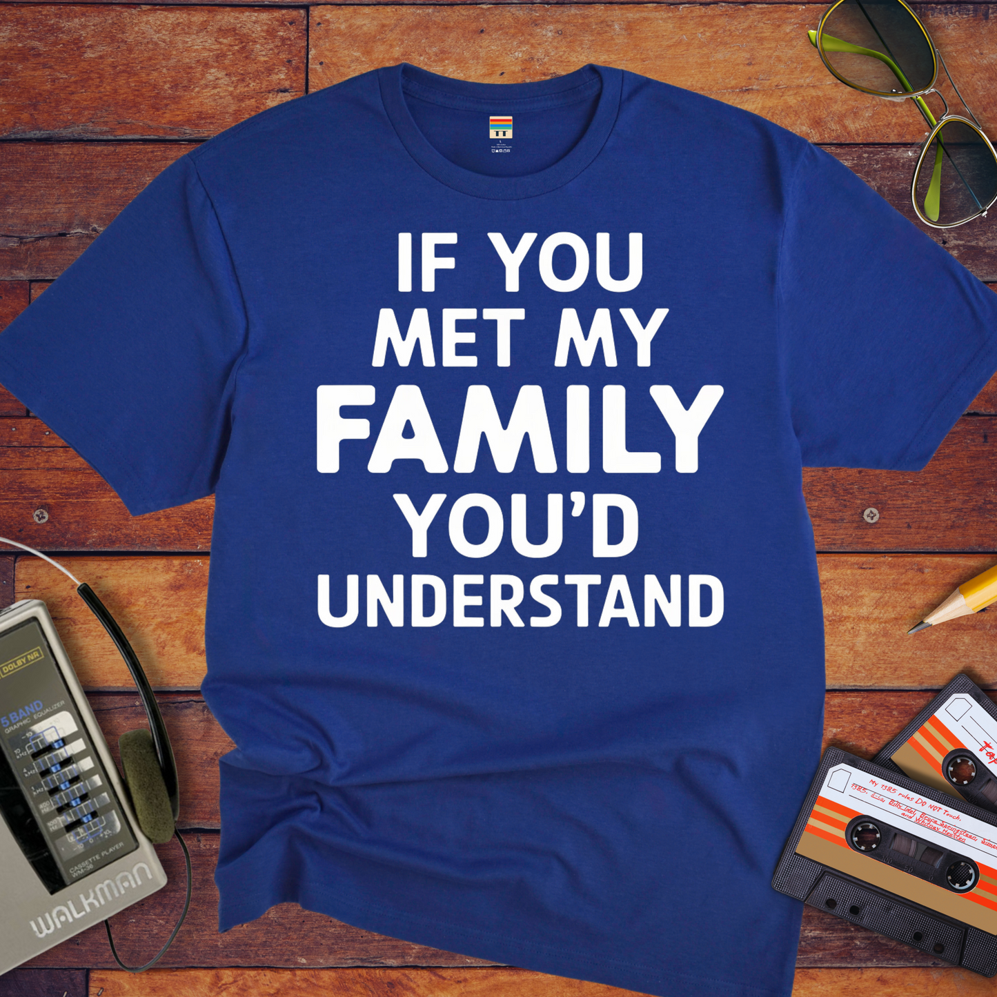 "If you meet my family, you'd understand " T-Shirt