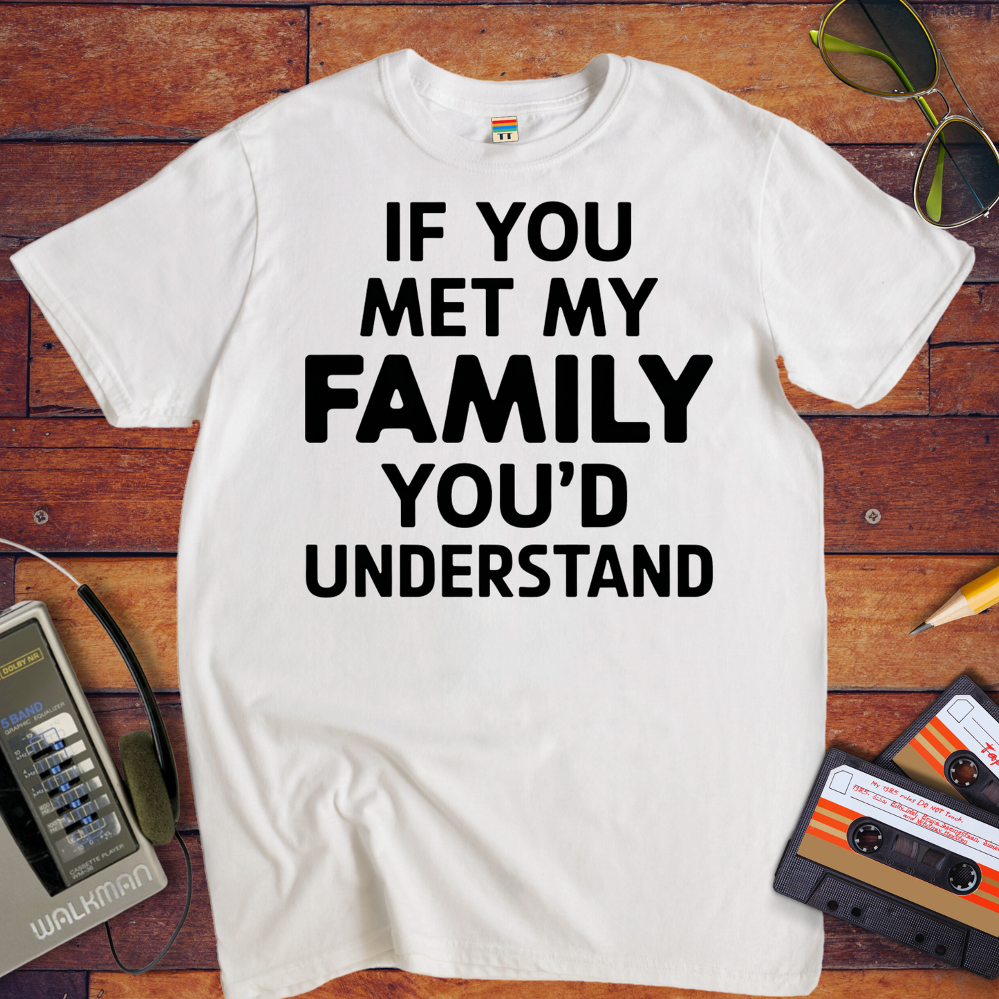 "If you meet my family, you'd understand " T-Shirt
