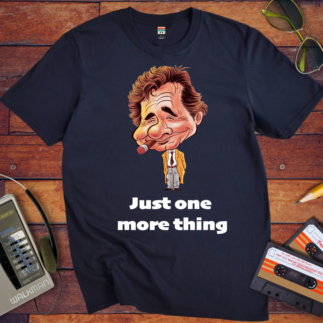 'Just one more thing' T-Shirt