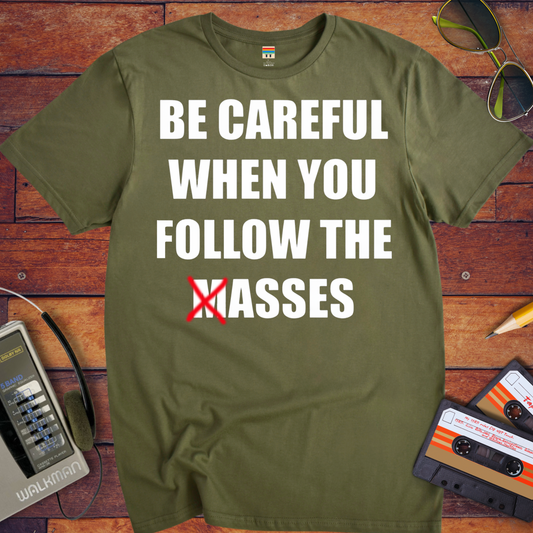 'Be Careful When You Follow The Masses' Funny T-Shirt