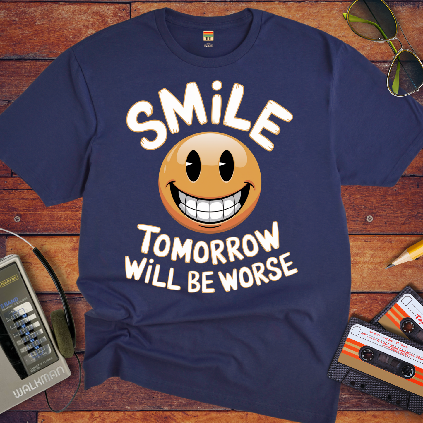 'Smile Tomorrow Will Be Worse' Funny T-Shirt