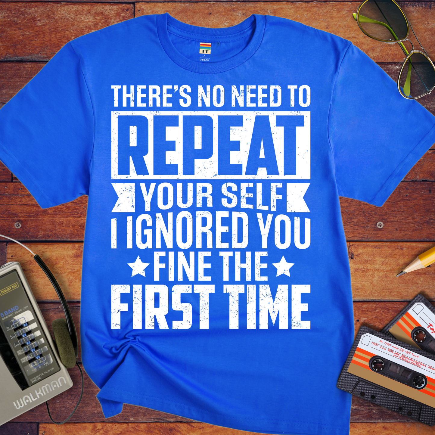 'THERE'S NO NEED TO REPEAT YOURSELF' T-Shirt