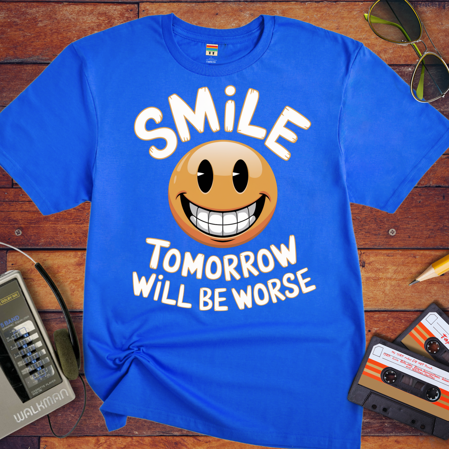 'Smile Tomorrow Will Be Worse' Funny T-Shirt