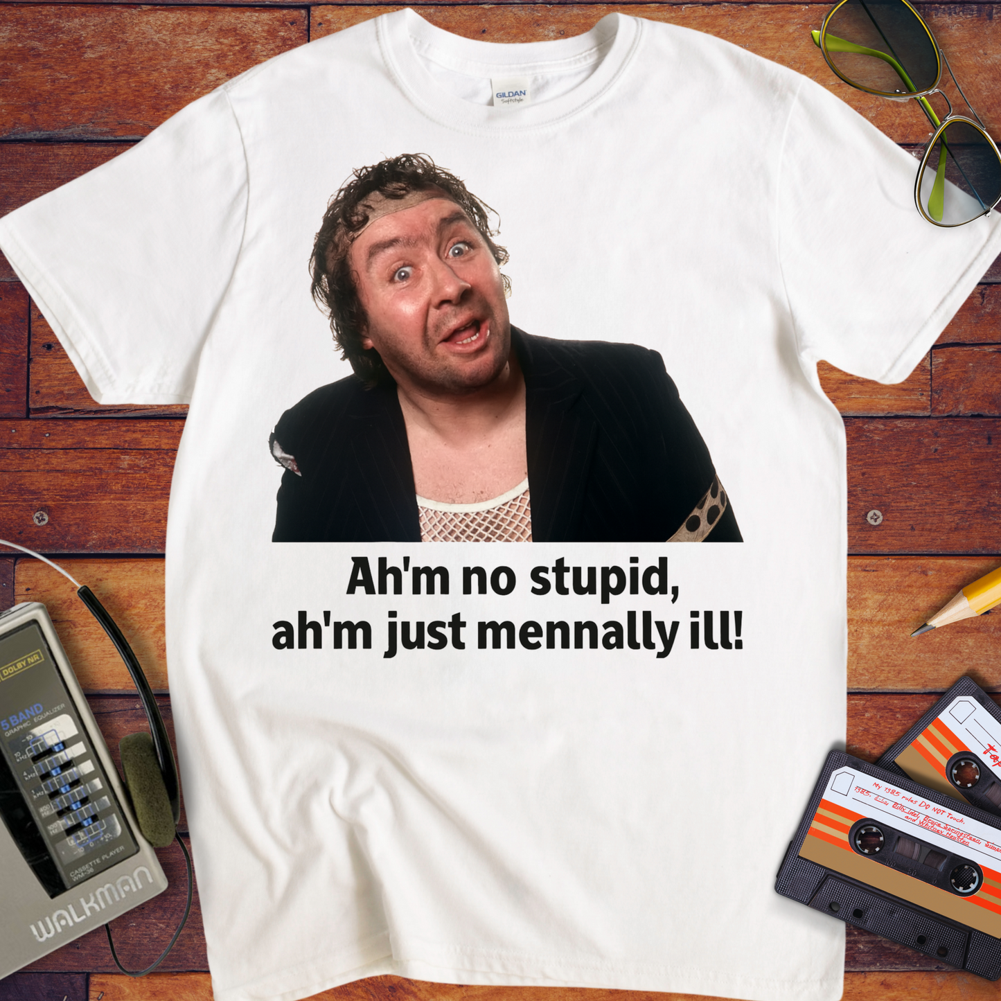 'Ah'm no stupid, ah'm just mennally ill!' T-Shirt