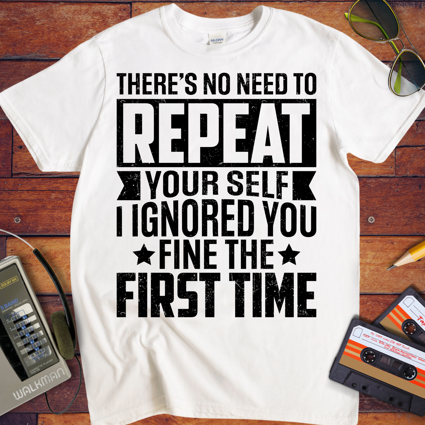 'THERE'S NO NEED TO REPEAT YOURSELF' T-Shirt