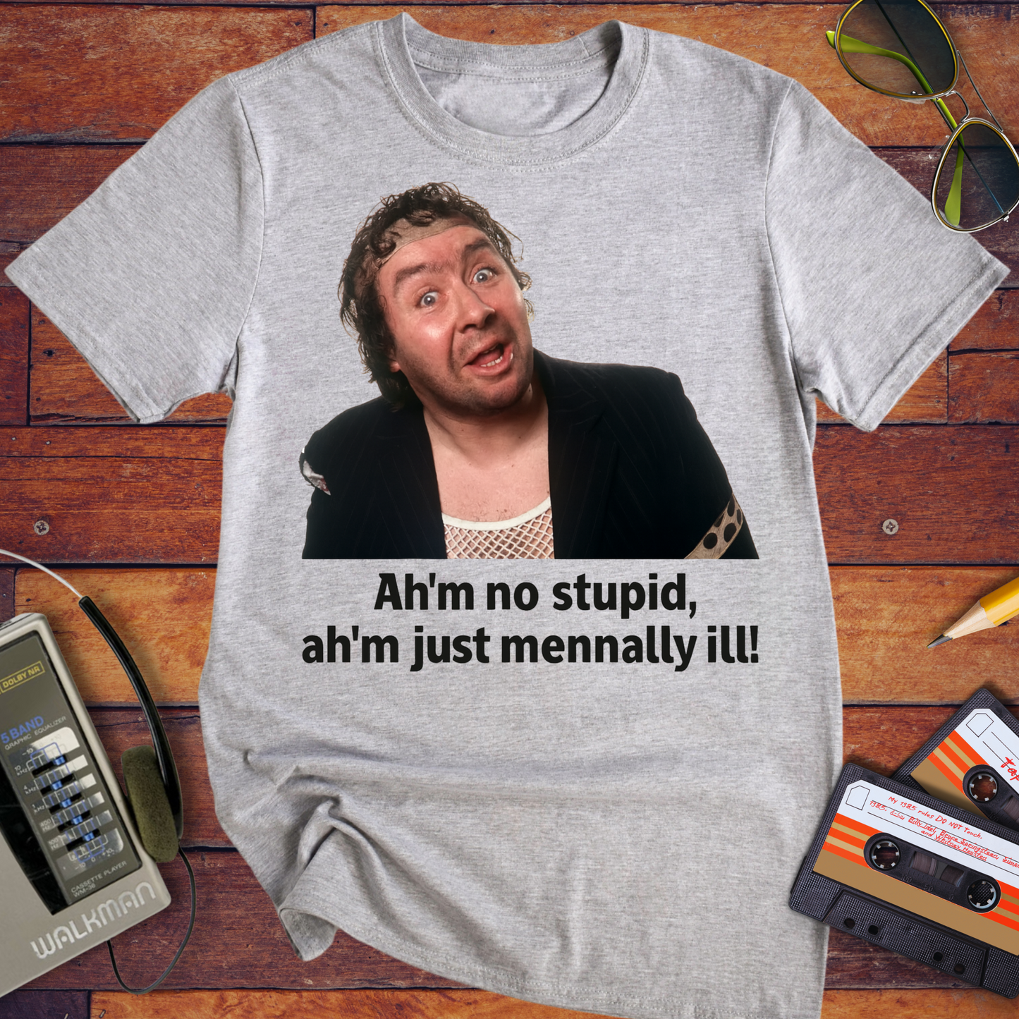 'Ah'm no stupid, ah'm just mennally ill!' T-Shirt