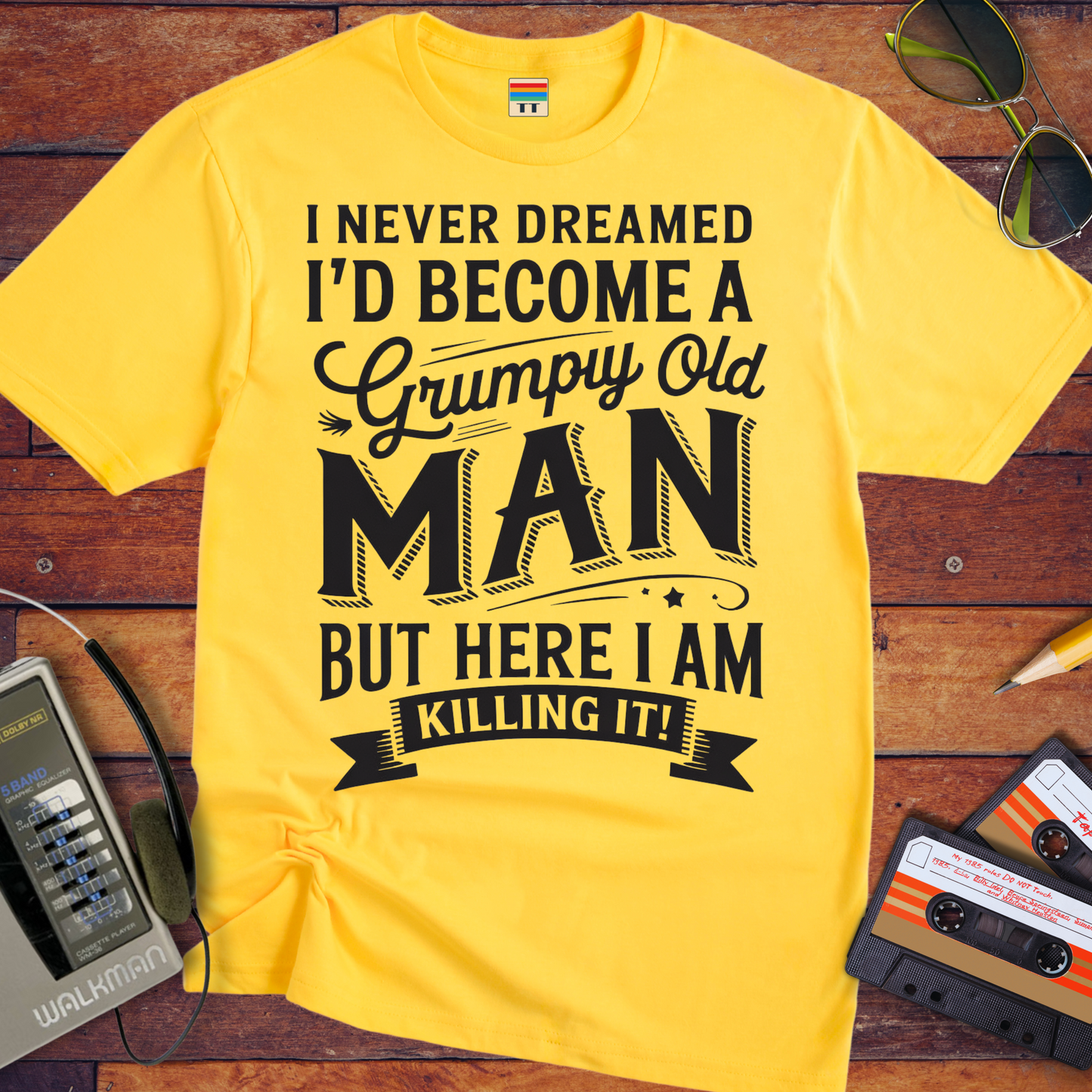'I NEVER DREAMED I'D BECOME A GRUMPY OLD MAN BUT HERE I AM KILLING IT' T-Shirt