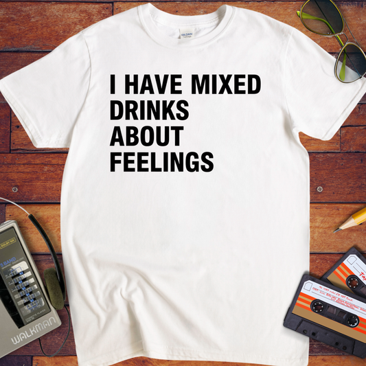 'I Have Mixed Drink About Feelings' T-Shirt