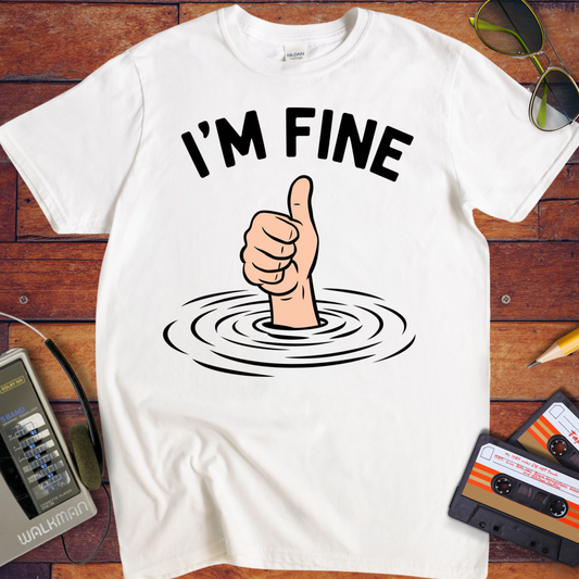 'I'M Fine ' Funny T-Shirt