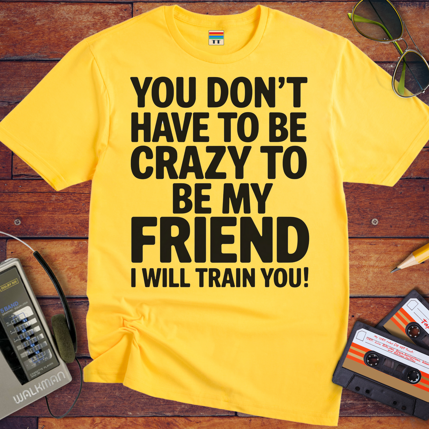 'Don't have to be crazy to be my friend' T-Shirt
