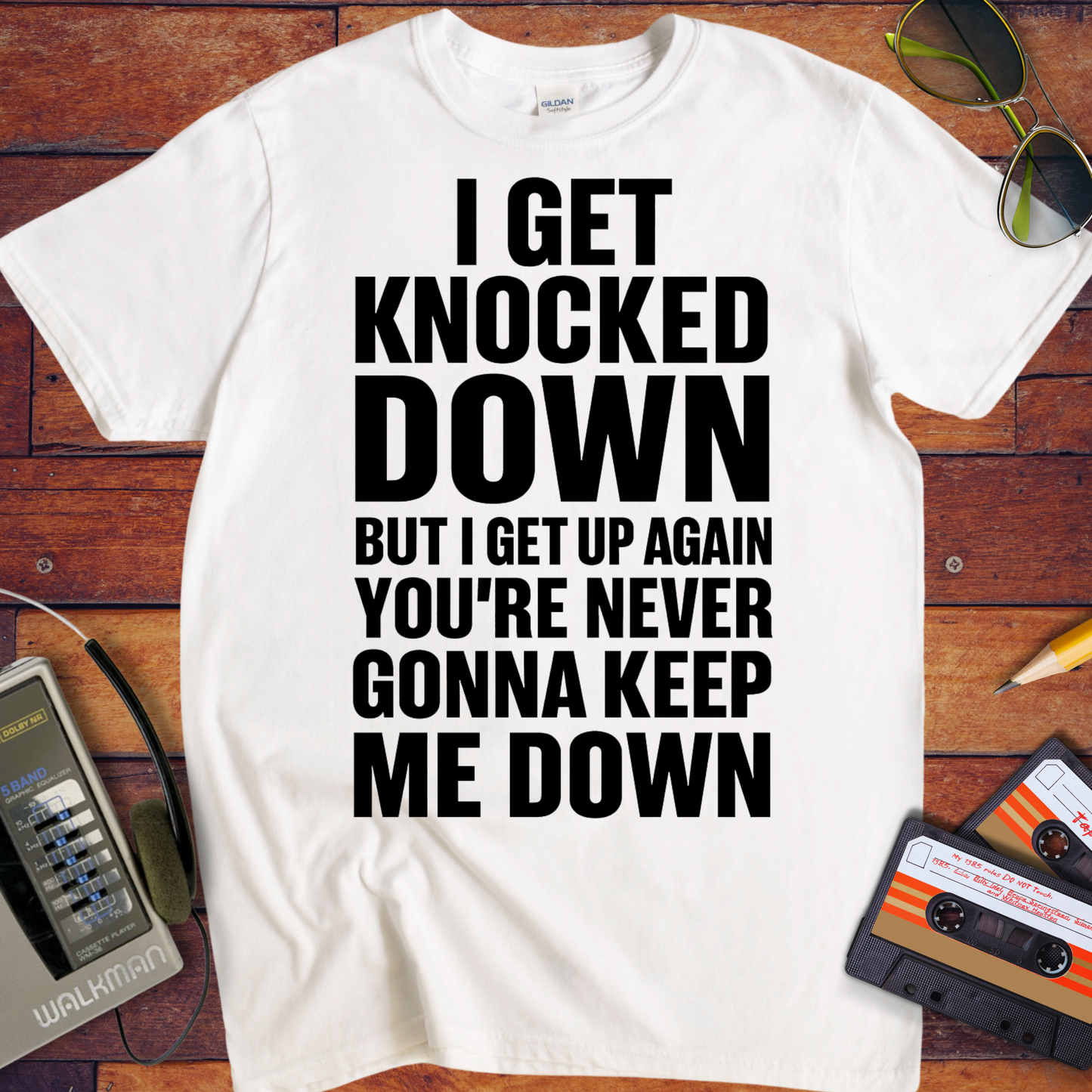 'I GET KNOCKED DOWN BUT I GET UP AGAIN YOU'RE NEVER GONNA KEEP ME DOWN' T-Shirt