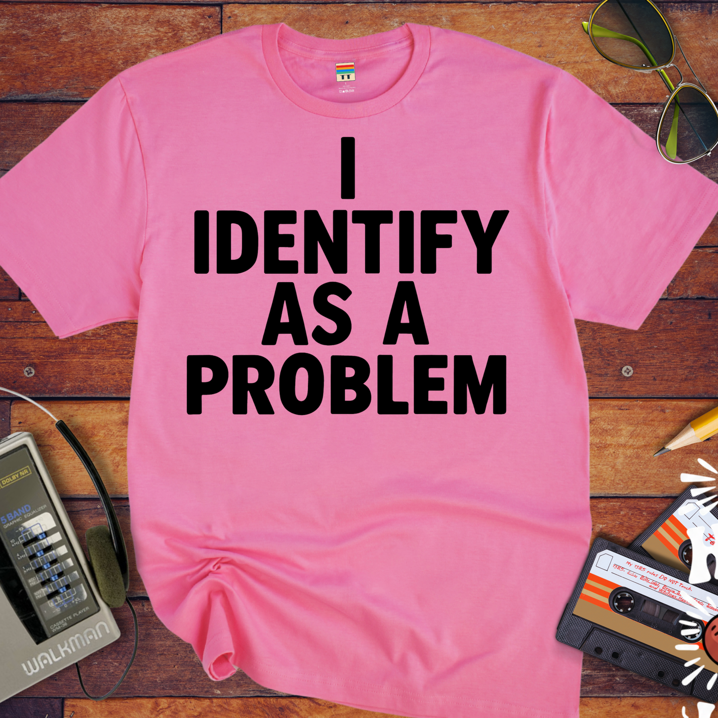 'I IDENTIFY AS A PROBLEM.' Funny T-Shirt