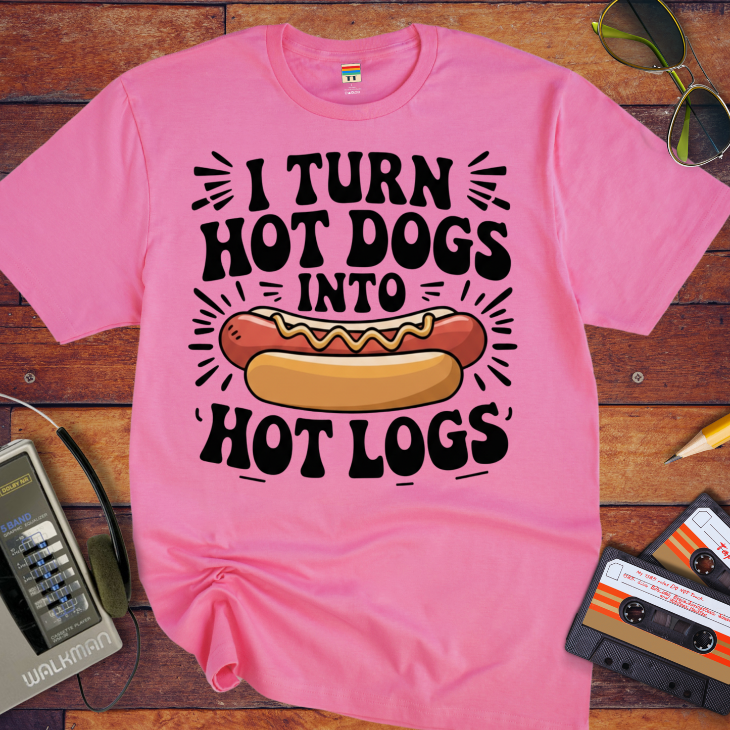 'I TURN HOT DOGS INTO HOT LOGGS' Funny T-Shirt