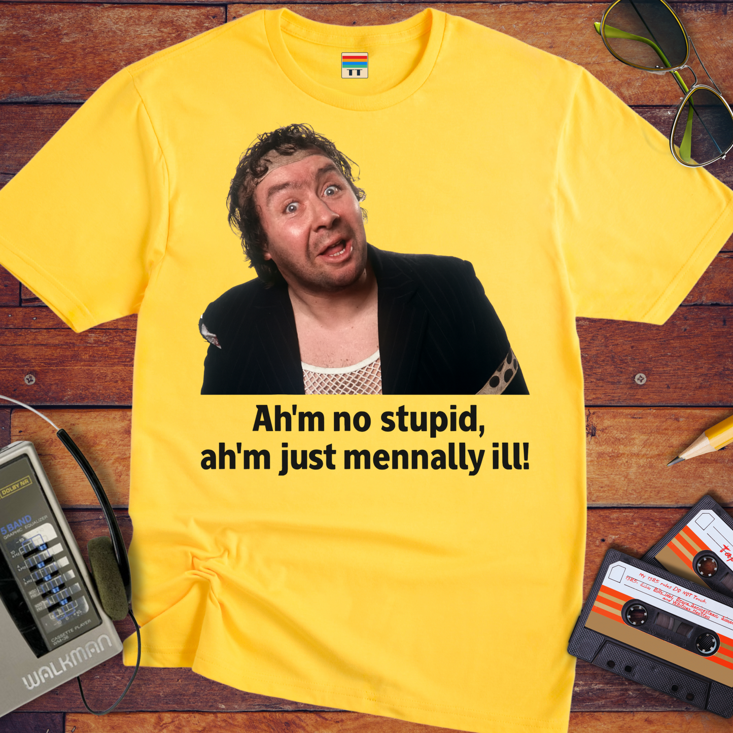 'Ah'm no stupid, ah'm just mennally ill!' T-Shirt