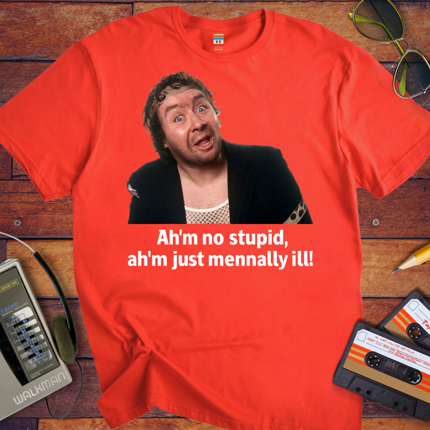 'Ah'm no stupid, ah'm just mennally ill!' T-Shirt