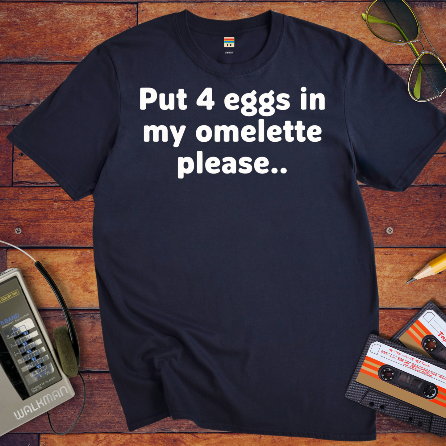 'Put 4 eggs in my omelette please..' ' T-Shirt